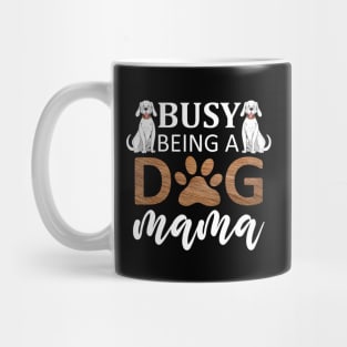 Busy Being A Dog Mama / Funny Mug